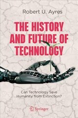 History and Future of Technology: Can Technology Save Humanity from Extinction? 1st ed. 2021 cena un informācija | Sociālo zinātņu grāmatas | 220.lv