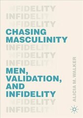 Chasing Masculinity: Men, Validation, and Infidelity 1st ed. 2020 cena un informācija | Sociālo zinātņu grāmatas | 220.lv