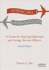 American Ambassadors: A Guide for Aspiring Diplomats and Foreign Service Officers 2nd ed. 2022 цена и информация | Книги по социальным наукам | 220.lv