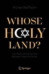 Whose Holy Land?: The Roots of the Conflict Between Jews and Arabs 1st ed. 2021 cena un informācija | Sociālo zinātņu grāmatas | 220.lv