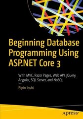 Beginning Database Programming Using ASP.NET Core 3: With MVC, Razor Pages, Web API, jQuery, Angular, SQL Server, and NoSQL 1st ed. cena un informācija | Ekonomikas grāmatas | 220.lv