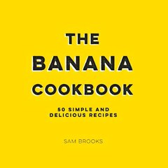 Banana Cookbook: 50 Simple and Delicious Recipes цена и информация | Книги рецептов | 220.lv