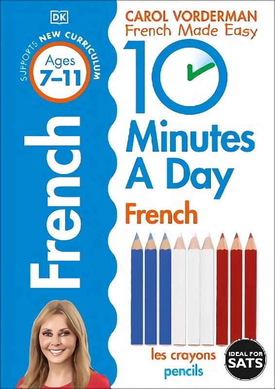 10 Minutes A Day French, Ages 7-11 (Key Stage 2): Supports the National Curriculum, Confidence in Reading, Writing & Speaking cena un informācija | Grāmatas pusaudžiem un jauniešiem | 220.lv