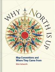 Why North is Up: Map Conventions and Where They Came From Edition, Published UK July 2019 ed. цена и информация | Книги по социальным наукам | 220.lv