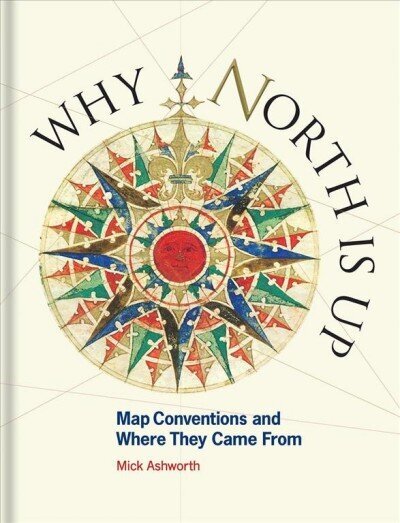 Why North is Up: Map Conventions and Where They Came From Edition, Published UK July 2019 ed. cena un informācija | Sociālo zinātņu grāmatas | 220.lv