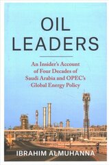 Oil Leaders: An Insider's Account of Four Decades of Saudi Arabia and OPEC's Global Energy Policy cena un informācija | Sociālo zinātņu grāmatas | 220.lv