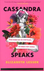 Cassandra Speaks: When Women Are the Storytellers, the Human Story Changes cena un informācija | Sociālo zinātņu grāmatas | 220.lv
