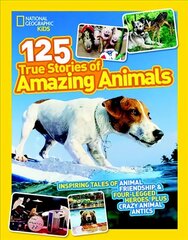 125 True Stories of Amazing Animals: Inspiring Tales of Animal Friendship & Four-Legged Heroes, Plus Crazy Animal Antics cena un informācija | Grāmatas pusaudžiem un jauniešiem | 220.lv