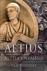 Aetius: Attila's Nemesis cena un informācija | Vēstures grāmatas | 220.lv