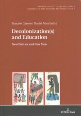 Decolonization(s) and Education: New Polities and New Men New edition cena un informācija | Sociālo zinātņu grāmatas | 220.lv