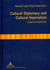 Cultural Diplomacy and Cultural Imperialism: European perspective(s) New edition цена и информация | Книги по социальным наукам | 220.lv