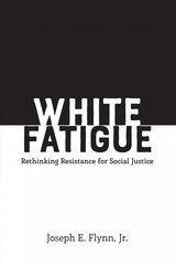 White Fatigue: Rethinking Resistance for Social Justice New edition cena un informācija | Sociālo zinātņu grāmatas | 220.lv