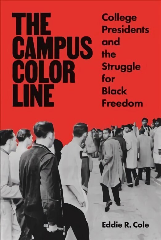Campus Color Line: College Presidents and the Struggle for Black Freedom cena un informācija | Sociālo zinātņu grāmatas | 220.lv