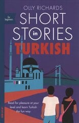 Short Stories in Turkish for Beginners: Read for pleasure at your level, expand your vocabulary and learn Turkish the fun way! цена и информация | Пособия по изучению иностранных языков | 220.lv