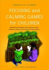 Focusing and Calming Games for Children: Mindfulness Strategies and Activities to Help Children to Relax, Concentrate and Take Control cena un informācija | Sociālo zinātņu grāmatas | 220.lv