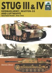 Stug III and IV: German Army, Waffen-SS and Luftwaffe, Western Front, 1944-1945 цена и информация | Книги по социальным наукам | 220.lv