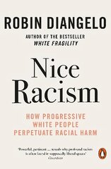 Nice Racism: How Progressive White People Perpetuate Racial Harm cena un informācija | Sociālo zinātņu grāmatas | 220.lv