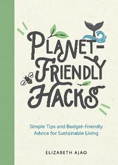 Planet-Friendly Hacks: Simple Tips and Budget-Friendly Advice for Sustainable Living cena un informācija | Sociālo zinātņu grāmatas | 220.lv