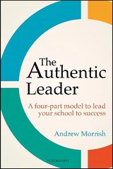 Authentic Leader: A four-part model to lead your school to success cena un informācija | Sociālo zinātņu grāmatas | 220.lv