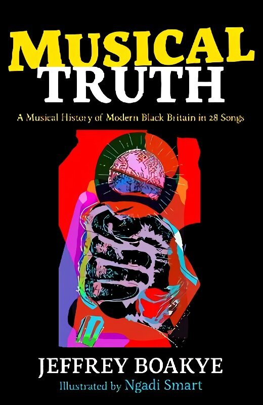 Musical Truth: A Musical History of Modern Black Britain in 28 Songs Main цена и информация | Grāmatas pusaudžiem un jauniešiem | 220.lv