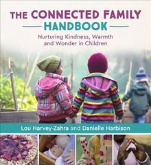 Connected Family Handbook: Nurturing Kindness, Warmth and Wonder in Children cena un informācija | Grāmatas pusaudžiem un jauniešiem | 220.lv