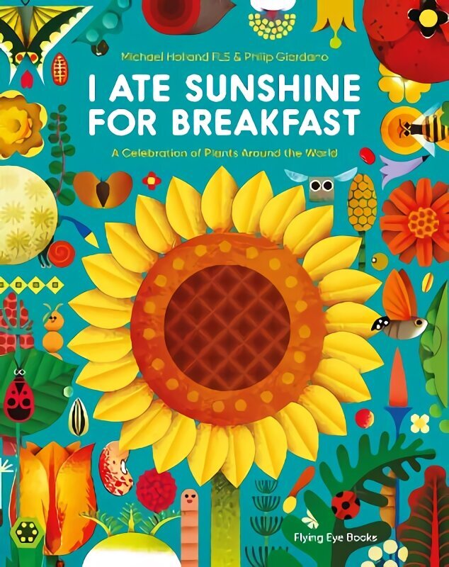 I Ate Sunshine for Breakfast: A Celebration of Plants Around the World цена и информация | Grāmatas pusaudžiem un jauniešiem | 220.lv