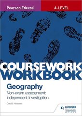 Pearson Edexcel A-level Geography Coursework Workbook: Non-exam assessment: Independent Investigation cena un informācija | Grāmatas pusaudžiem un jauniešiem | 220.lv