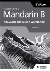 Mandarin B for the IB Diploma Grammar and Skills Workbook cena un informācija | Grāmatas pusaudžiem un jauniešiem | 220.lv