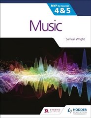 Music for the IB MYP 4&5: MYP by Concept cena un informācija | Grāmatas pusaudžiem un jauniešiem | 220.lv