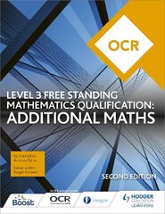 OCR Level 3 Free Standing Mathematics Qualification: Additional Maths (2nd edition) cena un informācija | Grāmatas pusaudžiem un jauniešiem | 220.lv