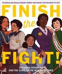 Finish the Fight! The Brave and Revolutionary Women Who Fought for the Right   to Vote: The Brave and Revolutionary Women Who Fought for the Right to Vote цена и информация | Книги для подростков  | 220.lv