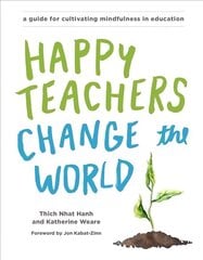 Happy Teachers Change the World: A Guide for Cultivating Mindfulness in Education cena un informācija | Svešvalodu mācību materiāli | 220.lv