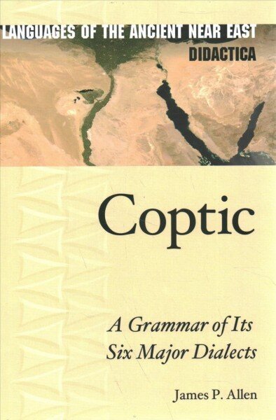 Coptic: A Grammar of Its Six Major Dialects cena un informācija | Svešvalodu mācību materiāli | 220.lv