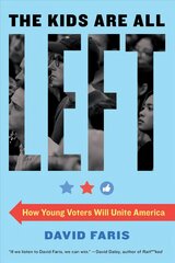 Kids Are All Left: How Young Voters Will Unite America цена и информация | Книги по социальным наукам | 220.lv