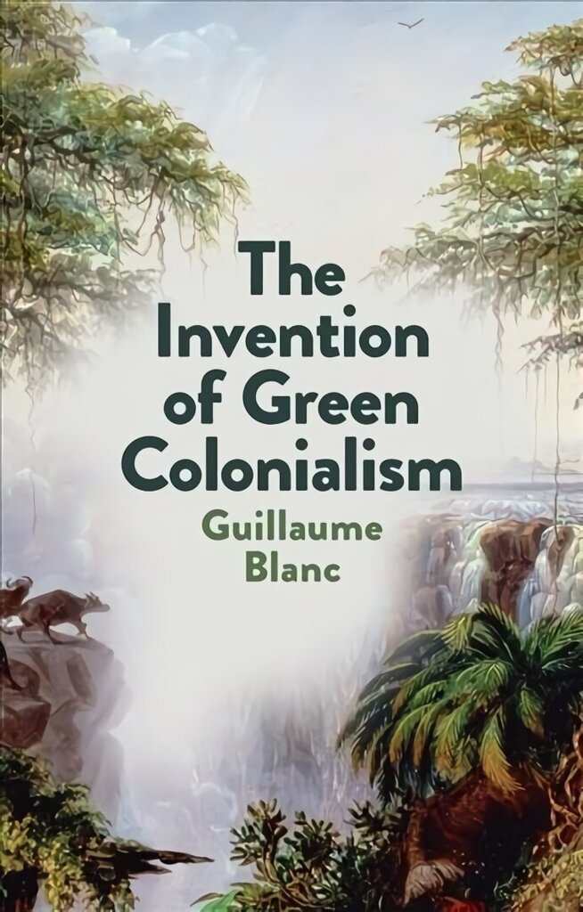 Invention of Green Colonialism cena un informācija | Sociālo zinātņu grāmatas | 220.lv