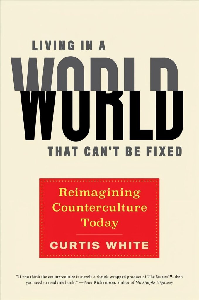 Living In A World That Can't Be Fixed: Re-Imagining Counterculture Today цена и информация | Sociālo zinātņu grāmatas | 220.lv