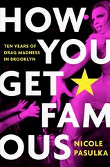 How You Get Famous: Ten Years of Drag Madness in Brooklyn цена и информация | Книги по социальным наукам | 220.lv