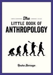 Little Book of Anthropology: A Pocket Guide to the Study of What Makes Us Human cena un informācija | Sociālo zinātņu grāmatas | 220.lv