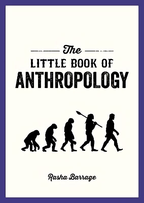 Little Book of Anthropology: A Pocket Guide to the Study of What Makes Us Human cena un informācija | Sociālo zinātņu grāmatas | 220.lv