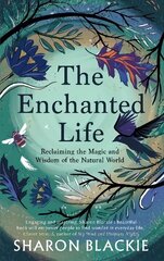 Enchanted Life: Reclaiming the Wisdom and Magic of the Natural World 2nd New edition cena un informācija | Sociālo zinātņu grāmatas | 220.lv