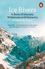 Ice Rivers: A Story of Glaciers, Wilderness and Humanity cena un informācija | Sociālo zinātņu grāmatas | 220.lv