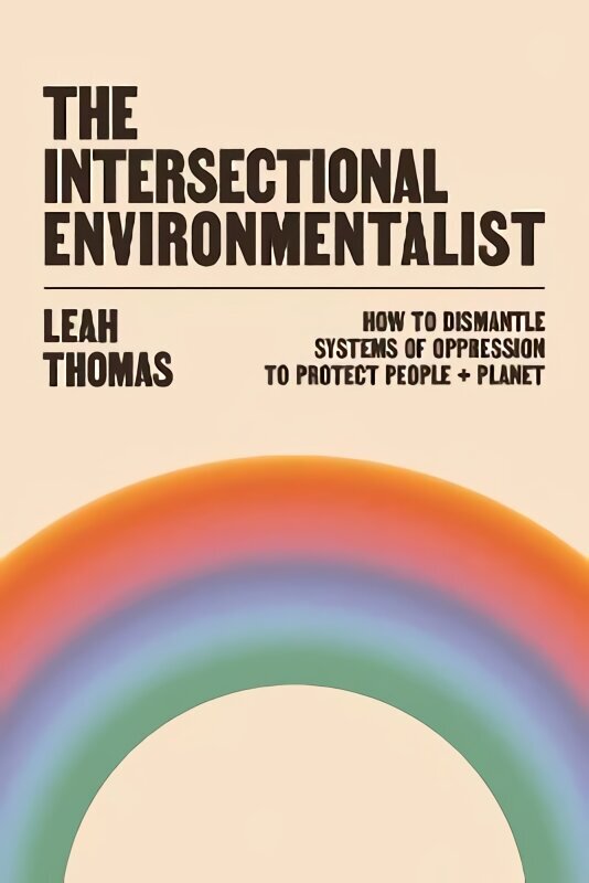 Intersectional Environmentalist: How to Dismantle Systems of Oppression to Protect People plus Planet Main cena un informācija | Sociālo zinātņu grāmatas | 220.lv