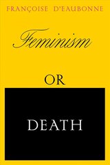 Feminism or Death: How the Women's Movement Can Save the Planet цена и информация | Книги по социальным наукам | 220.lv