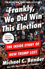Frankly, We Did Win This Election: The Inside Story of How Trump Lost cena un informācija | Sociālo zinātņu grāmatas | 220.lv