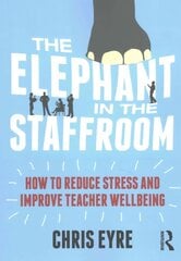 Elephant in the Staffroom: How to reduce stress and improve teacher wellbeing cena un informācija | Sociālo zinātņu grāmatas | 220.lv