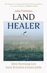 Land Healer: How Farming Can Save Britain's Countryside cena un informācija | Sociālo zinātņu grāmatas | 220.lv