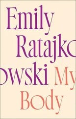 My Body: Emily Ratajkowski's deeply honest and personal exploration of what it means to be a woman today - THE NEW YORK TIMES BESTSELLER cena un informācija | Sociālo zinātņu grāmatas | 220.lv