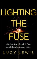 Lighting the Fuse: Stories from Britain's first female bomb disposal expert cena un informācija | Sociālo zinātņu grāmatas | 220.lv