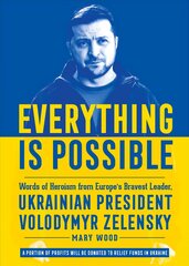 Everything is Possible: Words of Heroism from Europe's Bravest Leader, Ukrainian President Volodymyr Zelensky cena un informācija | Sociālo zinātņu grāmatas | 220.lv