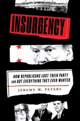 Insurgency: How Republicans Lost Their Party and Got Everything They Ever Wanted cena un informācija | Sociālo zinātņu grāmatas | 220.lv